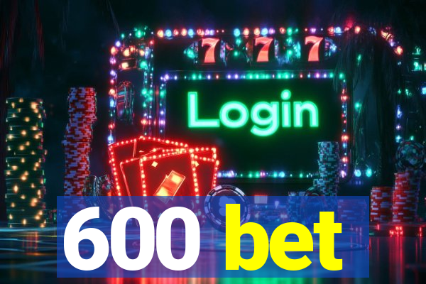 600 bet